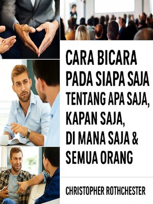 cover image of Cara Berbicara kepada Siapa Saja Tentang Apa Saja, Kapan Saja, di Mana Saja, dan Siapa Saja.